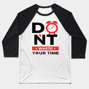 Don t Waste Your Time Baseball T-Shirt